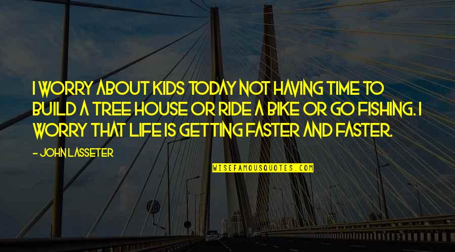 Fishing And Life Quotes By John Lasseter: I worry about kids today not having time