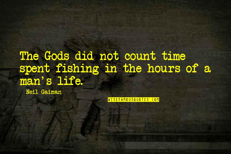 Fishing And Life Quotes By Neil Gaiman: The Gods did not count time spent fishing
