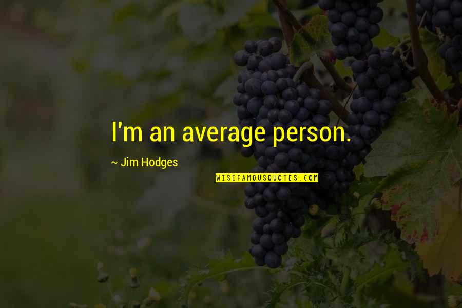Fishing And Love Quotes By Jim Hodges: I'm an average person.