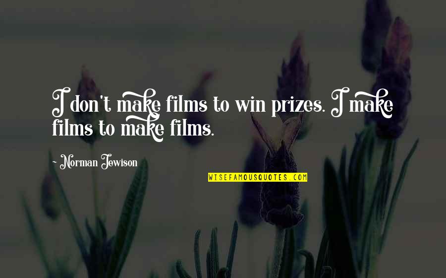 Fishing And Marriage Quotes By Norman Jewison: I don't make films to win prizes. I