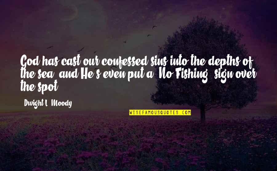 Fishing And The Sea Quotes By Dwight L. Moody: God has cast our confessed sins into the