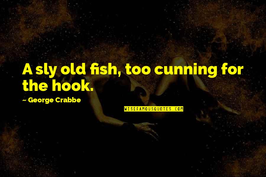 Fishing And The Sea Quotes By George Crabbe: A sly old fish, too cunning for the