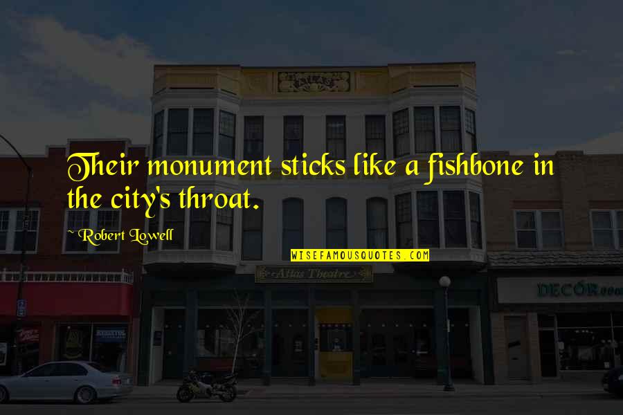 Fishing And The Sea Quotes By Robert Lowell: Their monument sticks like a fishbone in the