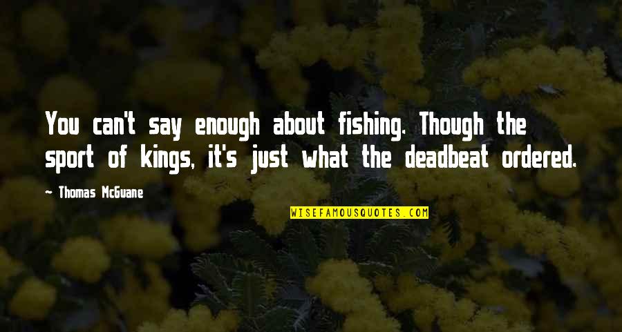 Fishing And The Sea Quotes By Thomas McGuane: You can't say enough about fishing. Though the