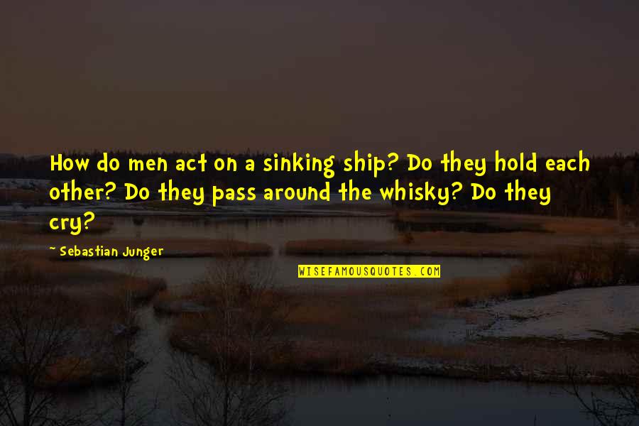 Fishing Boats Quotes By Sebastian Junger: How do men act on a sinking ship?