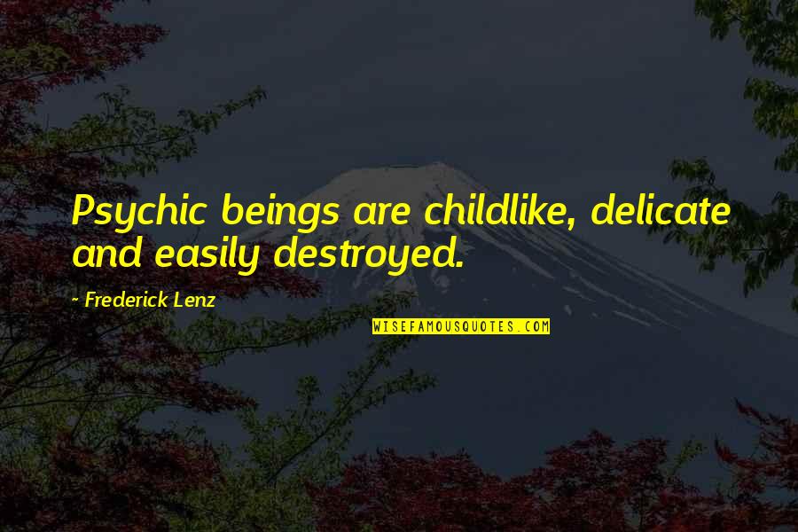 Fishing Quote Quotes By Frederick Lenz: Psychic beings are childlike, delicate and easily destroyed.