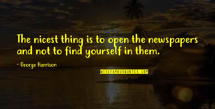 Fishing Trip Quotes By George Harrison: The nicest thing is to open the newspapers