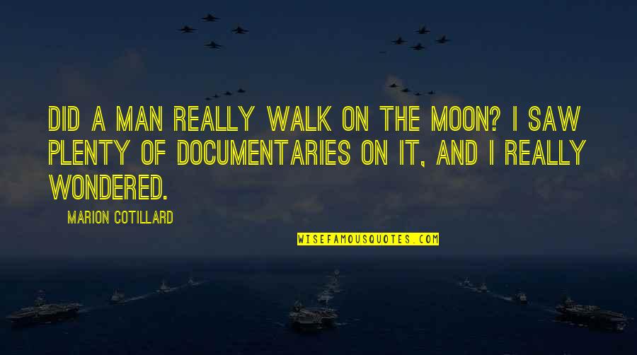 Fishing Trip Quotes By Marion Cotillard: Did a man really walk on the moon?