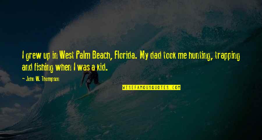 Fishing With John Quotes By John W. Thompson: I grew up in West Palm Beach, Florida. Fishing With John Quotes By John W. Thompson: I grew up in West Palm Beach, Florida.