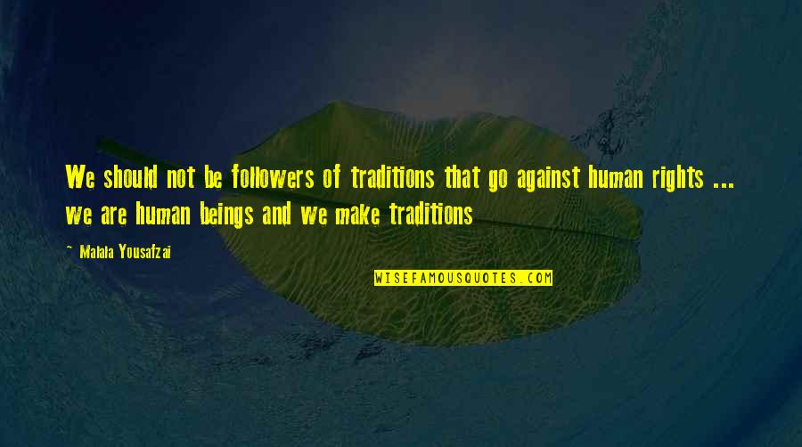 Fishing With John Quotes By Malala Yousafzai: We should not be followers of traditions that Fishing With John Quotes By Malala Yousafzai: We should not be followers of traditions that