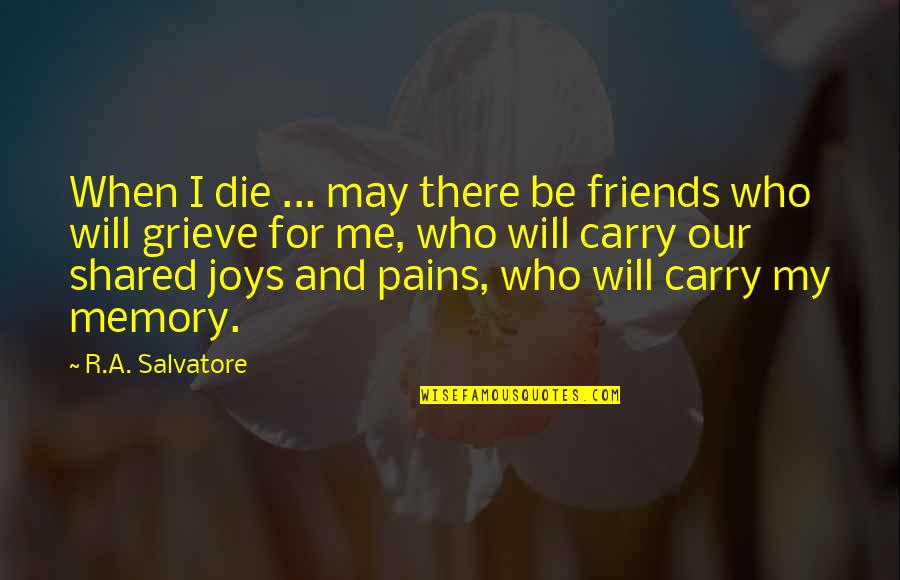 Fishing With John Quotes By R.A. Salvatore: When I die ... may there be friends Fishing With John Quotes By R.A. Salvatore: When I die ... may there be friends
