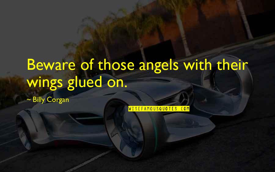 Fishmonger Quotes By Billy Corgan: Beware of those angels with their wings glued Fishmonger Quotes By Billy Corgan: Beware of those angels with their wings glued