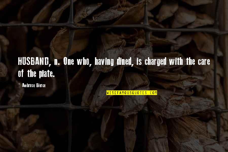 Fishnet Quotes By Ambrose Bierce: HUSBAND, n. One who, having dined, is charged