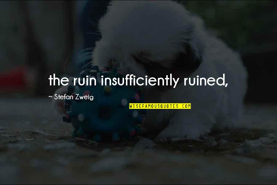 Fishnet Quotes By Stefan Zweig: the ruin insufficiently ruined,