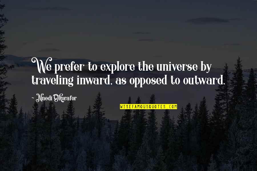 Fishnet Stocking Quotes By Nnedi Okorafor: We prefer to explore the universe by traveling