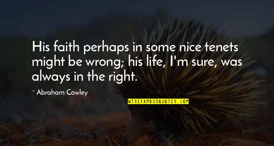 Fishnets Tights Quotes By Abraham Cowley: His faith perhaps in some nice tenets might Fishnets Tights Quotes By Abraham Cowley: His faith perhaps in some nice tenets might
