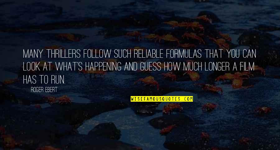 Fishoids Quotes By Roger Ebert: Many thrillers follow such reliable formulas that you Fishoids Quotes By Roger Ebert: Many thrillers follow such reliable formulas that you