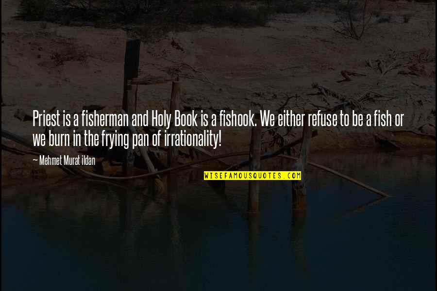 Fishook Quotes By Mehmet Murat Ildan: Priest is a fisherman and Holy Book is