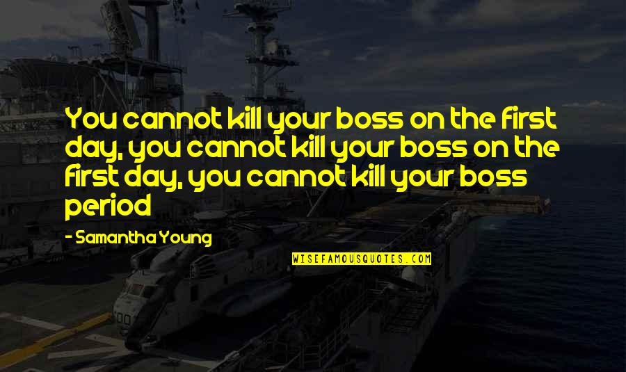 Fishook Quotes By Samantha Young: You cannot kill your boss on the first