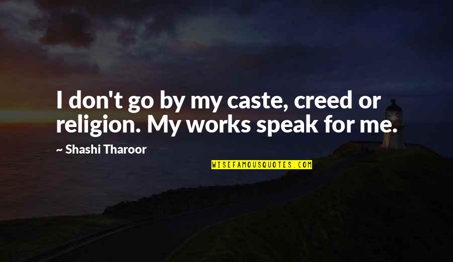 Fishponds Baptist Quotes By Shashi Tharoor: I don't go by my caste, creed or