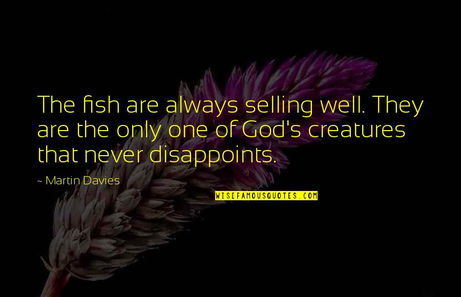 Fish's Quotes By Martin Davies: The fish are always selling well. They are