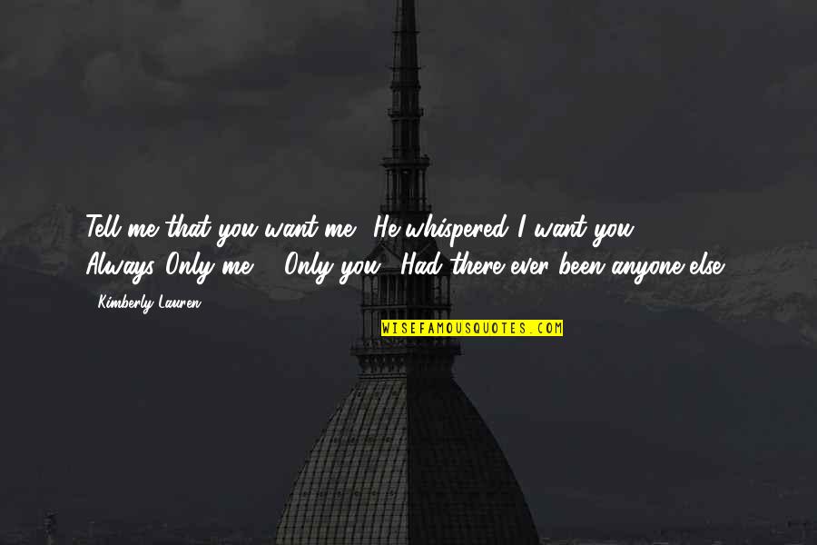Fishtail Quotes By Kimberly Lauren: Tell me that you want me." He whispered."I