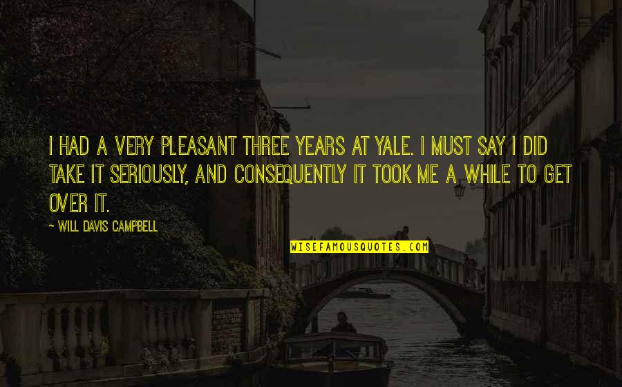 Fishtails Quotes By Will Davis Campbell: I had a very pleasant three years at