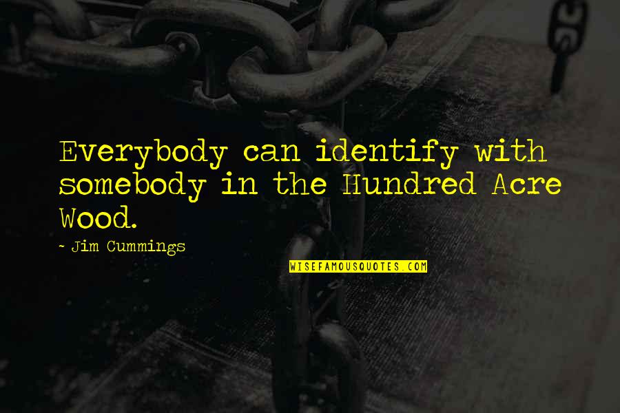 Fishwicks Quotes By Jim Cummings: Everybody can identify with somebody in the Hundred