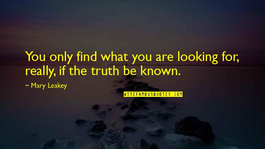 Fishwives Menu Quotes By Mary Leakey: You only find what you are looking for,