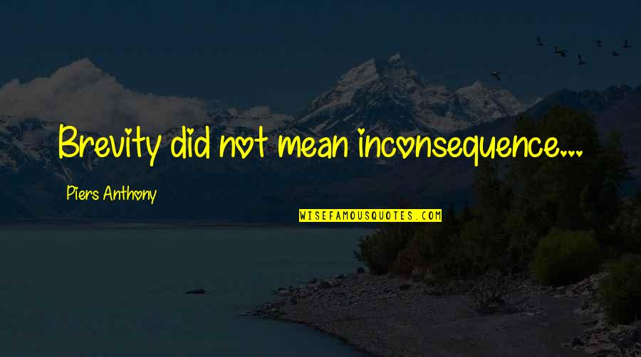 Fishwives Yelp Quotes By Piers Anthony: Brevity did not mean inconsequence... Fishwives Yelp Quotes By Piers Anthony: Brevity did not mean inconsequence...
