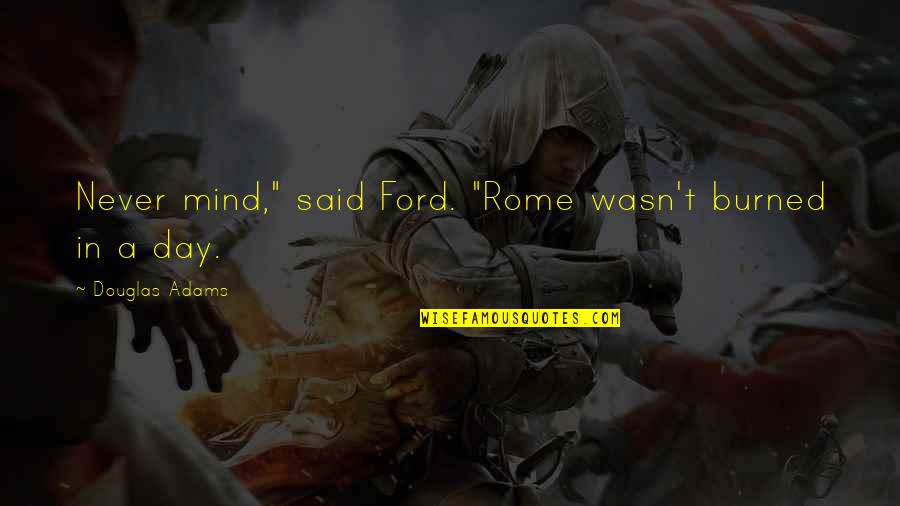 Fishy Quotes Quotes By Douglas Adams: Never mind," said Ford. "Rome wasn't burned in