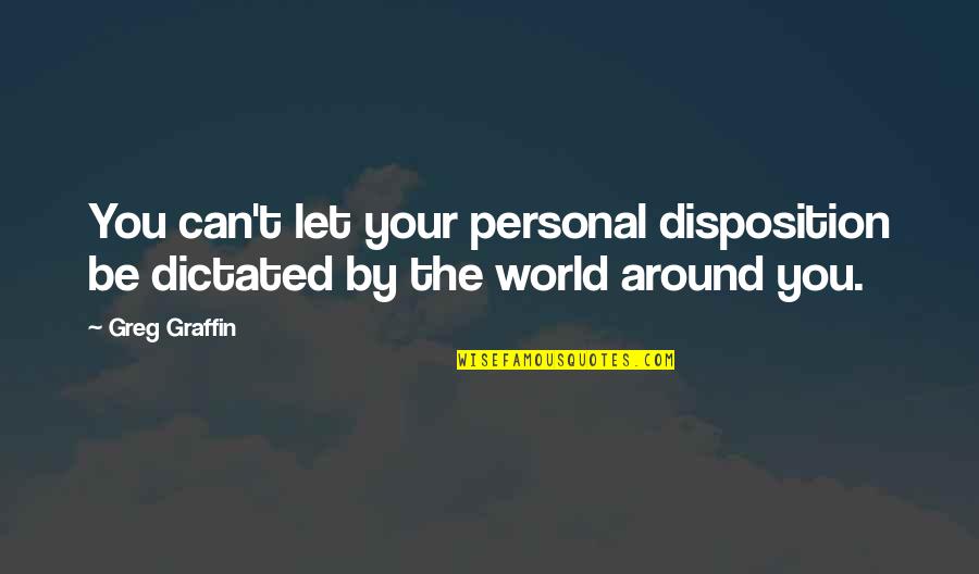 Fishy Valentine Quotes By Greg Graffin: You can't let your personal disposition be dictated