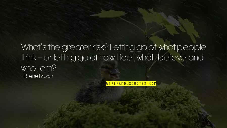 Fisicamente En Quotes By Brene Brown: What's the greater risk? Letting go of what