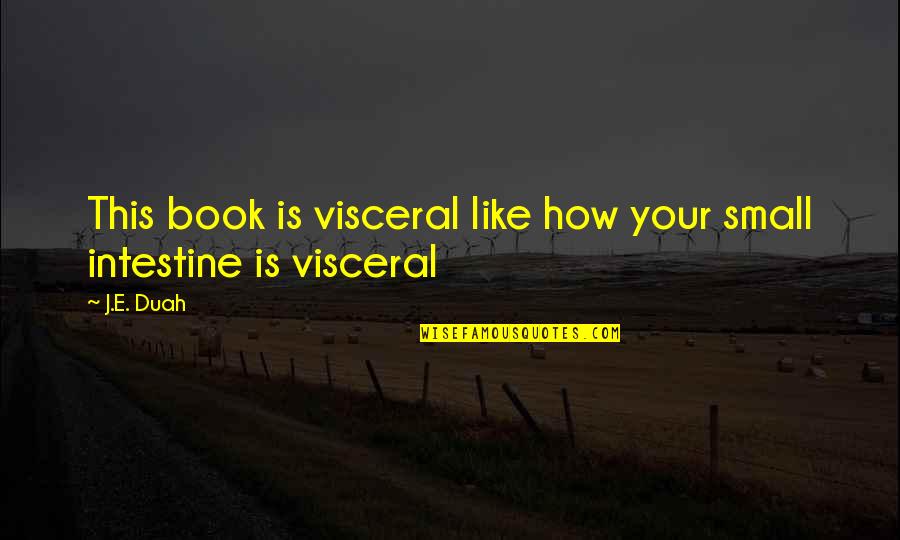 Fisico Health Quotes By J.E. Duah: This book is visceral like how your small