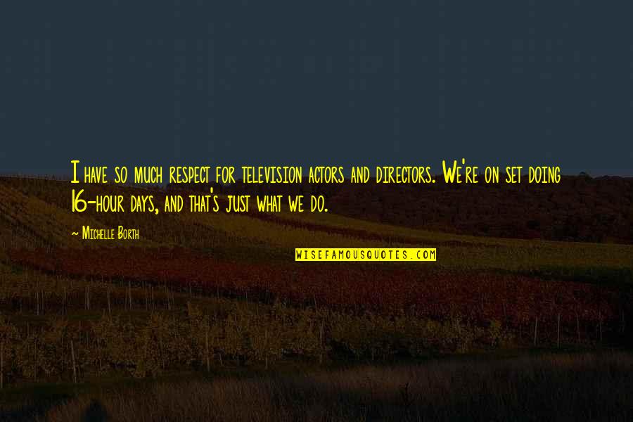 Fisiologico Significado Quotes By Michelle Borth: I have so much respect for television actors Fisiologico Significado Quotes By Michelle Borth: I have so much respect for television actors