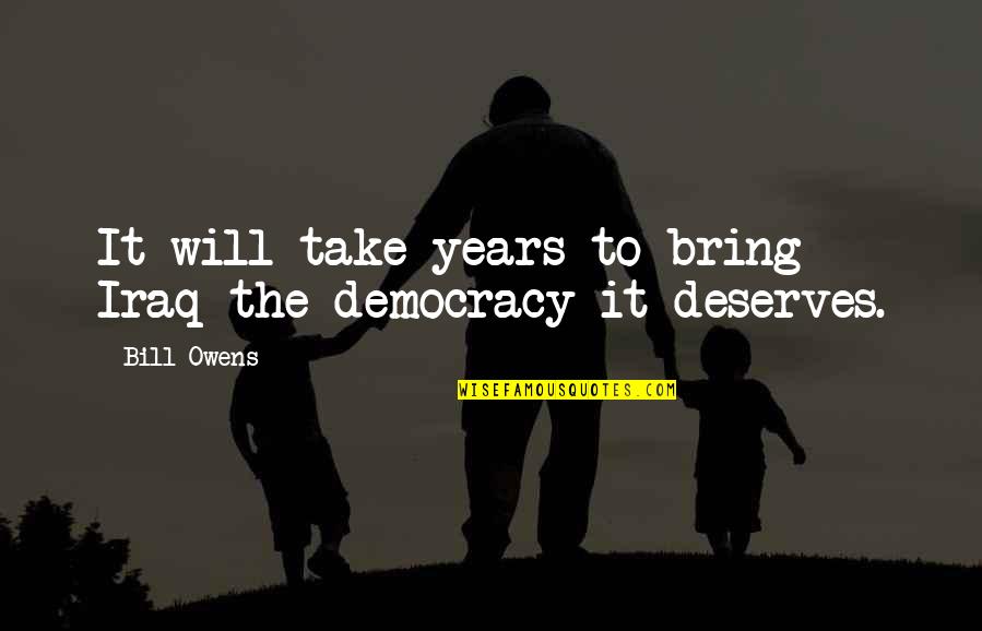 Fisk Jubilee Quotes By Bill Owens: It will take years to bring Iraq the