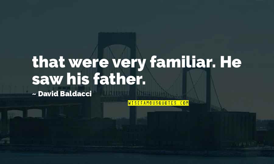 Fisk Jubilee Quotes By David Baldacci: that were very familiar. He saw his father.