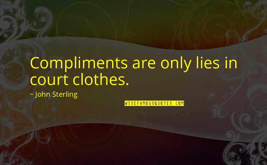 Fisk Jubilee Quotes By John Sterling: Compliments are only lies in court clothes.