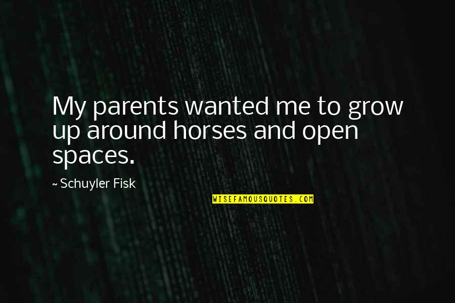 Fisk Quotes By Schuyler Fisk: My parents wanted me to grow up around
