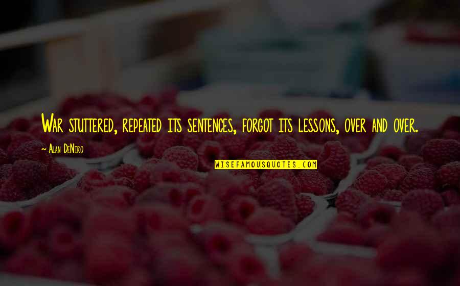 Fisken P Quotes By Alan DeNiro: War stuttered, repeated its sentences, forgot its lessons,