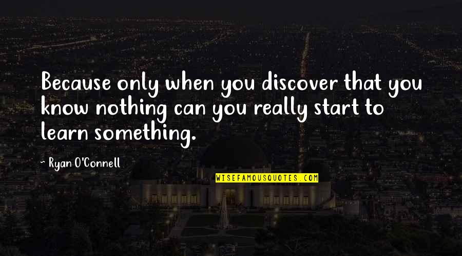 Fisken P Quotes By Ryan O'Connell: Because only when you discover that you know