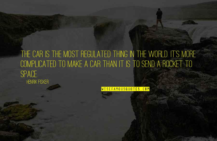 Fisker Inc Quotes By Henrik Fisker: The car is the most regulated thing in