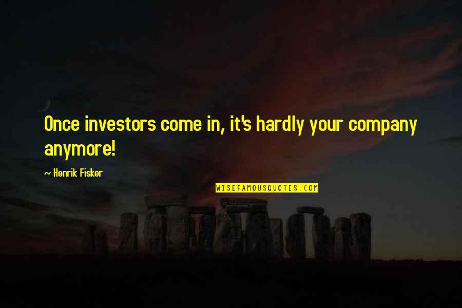 Fisker Inc Quotes By Henrik Fisker: Once investors come in, it's hardly your company