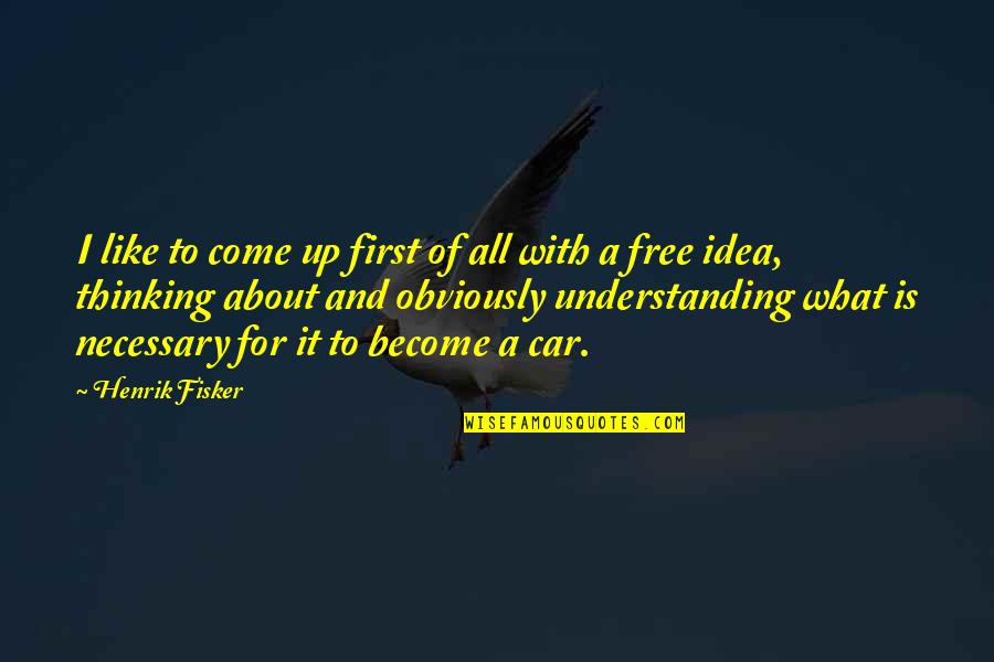 Fisker Inc Quotes By Henrik Fisker: I like to come up first of all