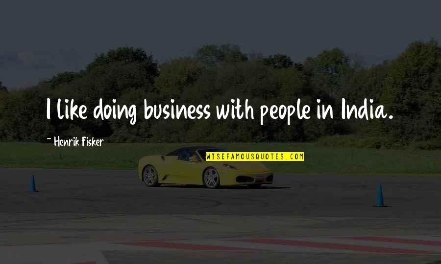 Fisker Inc Quotes By Henrik Fisker: I like doing business with people in India.