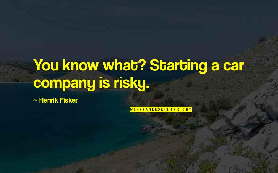 Fisker Inc Quotes By Henrik Fisker: You know what? Starting a car company is