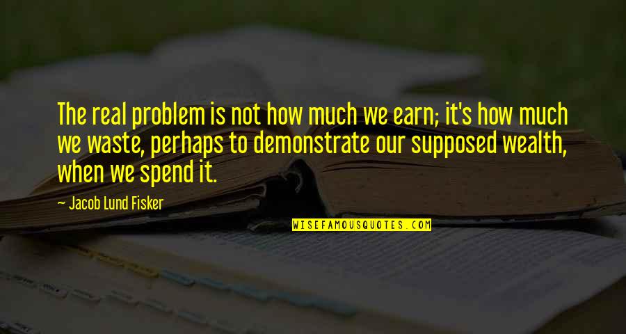 Fisker Inc Quotes By Jacob Lund Fisker: The real problem is not how much we