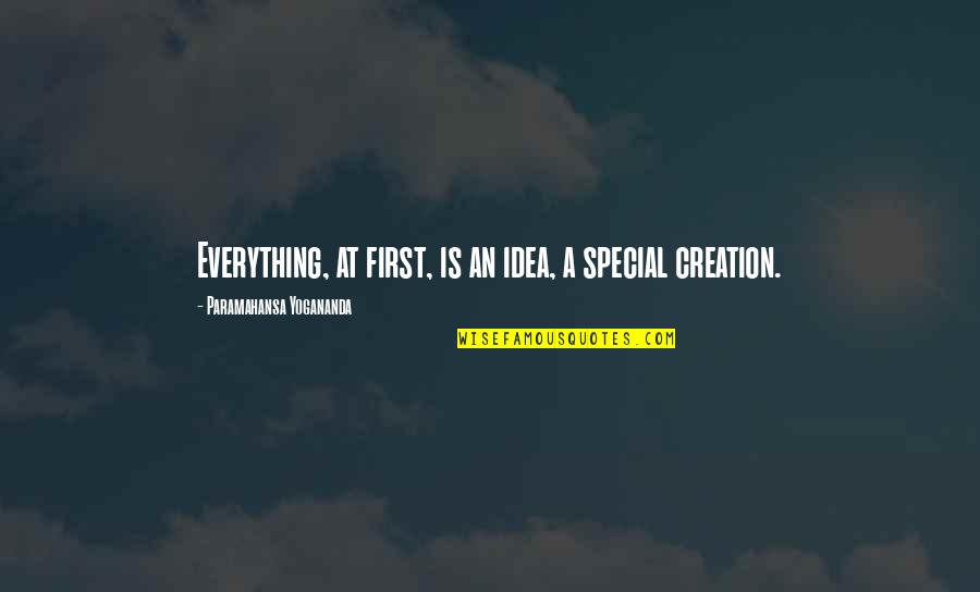 Fisker Quotes By Paramahansa Yogananda: Everything, at first, is an idea, a special