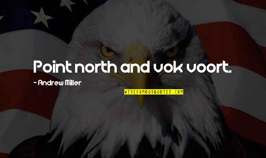Fiske's Quotes By Andrew Miller: Point north and vok voort.