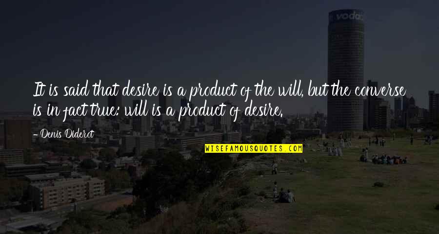 Fiske's Quotes By Denis Diderot: It is said that desire is a product